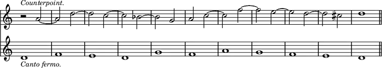 { \override Score.TimeSignature #'stencil = ##f \time 4/4 << \relative a' { r2^\markup { \smaller \italic Counterpoint. } a ~ a d ~ d c ~ c bes ~ bes g a c ~ c f ~ f e ~ e d ~ d cis d1 }
\new Staff { \relative d' { d1_\markup { \smaller \italic "Canto fermo." } f e d g f a g f e d \bar "||" } } >> }