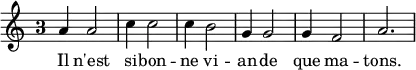 { \relative a' { \time 3/4 \override Staff.TimeSignature.style = #'single-digit
  a4 a2 | c4 c2 | c4 b2 | g4 g2 | g4 f2 | a2. }
\addlyrics { Il n'est si -- bon -- ne vi -- an -- de que ma -- tons. } }