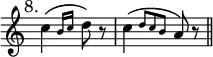 { \override Score.TimeSignature #'stencil = ##f \time 2/4 \mark \markup { \smaller "8." } \relative c'' { \afterGrace c4\( { b16[ c] } d8\) r | \afterGrace c4\( { d8[ c b] } a\) r \bar "||" } }