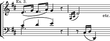 \new ChoirStaff << \override Score.TimeSignature #'stencil = ##f \override Score.Rest #'style = #'classical
  \new Staff \relative e' { \key d \major \mark \markup \small "Ex. 3." \time 4/4
    e8.\( g16 fis8. a16\) g4 r | \appoggiatura { fis,16[ a] } d2 s8_"etc." }
  \new Staff \relative c' { \clef bass \key d \major
    << { cis4\( d e\) } \\ { a,2. } >> r4 | r8 cis,16\( d d,4\) s8 } >>