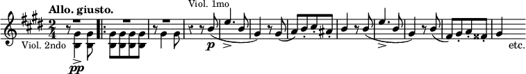 { \new Staff << \key e \major \time 2/4 \tempo "Allo. giusto." \override Score.Rest #'style = #'classical
  \new Voice \relative b' { \stemUp \override MultiMeasureRest.staff-position = #2
    R2 \bar ".|:" R R r4^\markup \small "Viol. 1mo" r8 b(\p |
    e4.-> b8 | gis4) r8 gis( | a)[ b-. cis-. ais-.] |
    b4 r8 b( e4.-> b8 | gis4) r8 b( | %end line 2
    fis)[ gis-. a-. fisis-.] | gis4 s8_"etc." }
  \new Voice \relative b { \stemDown
    r8_\markup \small \right-align "Viol. 2ndo" <b gis'>4_>\pp q8 |
    q[ q q q] | r8 gis'4 gis8 } >> }