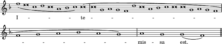 { \override Score.TimeSignature #'stencil = ##f \key f \major \relative f'' { \cadenzaOn f1_( e\breve c1 d c\breve a1 bes c) c\breve^( \bar "|" c g1 a g f d' c\breve a1 bes c c\breve c g1 a g f \bar "|" f g a bes a g) \bar "|" a g g( f) \bar "||" }
\addlyrics { I -- te -- mis -- sa est. } }