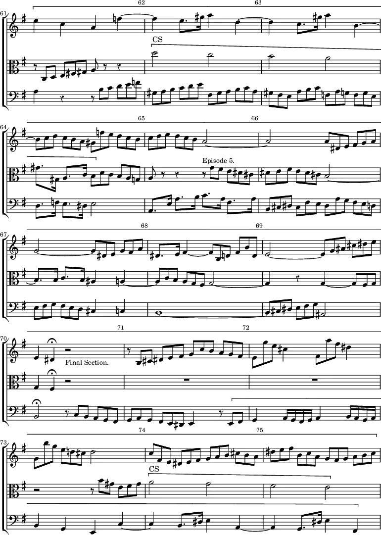 \new ChoirStaff << \override Score.Rest #'style = #'classical \override Score.BarNumber.break-visibility = ##(#f #t #t) \set Score.barNumberVisibility = #all-bar-numbers-visible \override Score.TimeSignature #'stencil = ##f \set Score.currentBarNumber = #61
  \new Staff \relative e'' { \key e \minor \time 2/2 \override TupletBracket.bracket-visibility = ##f \override TupletNumber #'stencil = ##f \bar ""
    \[ e4 c a f' ~ | f e8. gis16 a4 d, ~ | d c8. gis'16 a4 b, ~ |
    \tuplet 3/2 4 { b8[ c d] c[ b a] gis[ f' e] d[ c b] |
    c[ d e] d[ c b] } a2 ~ | a \tuplet 3/2 4 { a8[ dis, e] fis[ g a] } |
    g2 ~ \tuplet 3/2 4 { g8[ dis e] g[ fis a] } |
    dis,8. e16 fis4 ~ \tuplet 3/2 4 { fis8[ b, d] fis[ b d,] } |
    e2 ~ \tuplet 3/2 4 { e8[ g ais] cis[ dis e] } |
    e,4 dis\fermata r2_\markup \small "Final Section." |
    \tuplet 3/2 4 { r8 b[ cis] dis[ e fis] g[ c b] a[ g fis] |
    e[ g' e] } cis4 \tuplet 3/2 { fis,8 a' fis } dis4 |
    \tuplet 3/2 4 { g,8[ b' g] e[ d! cis] } d2 |
    \tuplet 3/2 4 { c8[ fis, e] dis[ e fis] g[ a b] cis[ b a] |
    dis[ e fis] b,[ c a] g[ fis g] a[ b c] ~ } }
  \new Staff \relative c { \clef alto \key e \minor \override TupletBracket.bracket-visibility = ##f \override TupletNumber #'stencil = ##f 
    \tuplet 3/2 4 { r8 c[ d] e[ fis! gis] } a r r4 |
    \[ d'2^"CS" c | b a |
    gis8.[ gis,16] a8.[ c16] \tuplet 3/2 4 { b8[ \] d c] b[ a g] } |
    a r r4 \tuplet 3/2 4 { r8^\markup \small "Episode 5." g'[ fis] e[ dis cis] |
    dis[ e fis] e[ dis cis] } b2 ~ |
    b8.[ b16] c8.[ b16] ais4 a ~ |
    \tuplet 3/2 4 { a8[ c b] a[ g fis] } g2 ~ |
    g4 r g ~ \tuplet 3/2 { g8 fis g } | g4 fis\fermata r2 | R1*2 |
    r2 \tuplet 3/2 4 { r8 b'[ gis] e[ fis gis] } |
    \[ a2^"CS" g fis e }
  \new Staff \relative a { \clef bass \key e \minor \override TupletBracket.bracket-visibility = ##f \override TupletNumber #'stencil = ##f
    a4 r \tuplet 3/2 4 { r8 b[ c] d[ e f] |
    gis,[ a b] c[ d e] fis,[ gis a] b[ c a] |
    gis[ fis e] a[ b c] f,[ a g] f[ g e] }
    d8.[ f16] e8.[ dis16] e2 |
    a,8.[ e'16] a8.[ b16] c8.[ a16] fis8.[ a16] |
    \tuplet 3/2 4 { b,8[ cis dis] cis[ fis e] dis[ a' g] fis[ e d] |
    e[ fis g] fis[ e d] } cis4 c | b1 ~ |
    \tuplet 3/2 4 { b8[ cis dis] e[ fis g] } ais,2 |
    b\fermata \tuplet 3/2 4 { r8 c[ b] a[ g fis] |
    g[ a g] fis[ e dis] } e4 \tuplet 3/2 { r8 \[ e fis } |
    g4 a16 g fis g a4 b16 a g a | b4 g e c' ~ |
    c b8. dis16 e4 a, ~ | a g8. dis'16 e4 fis, ~ } >>