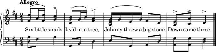 
\new PianoStaff << \override Score.BarNumber  #'transparent = ##t \relative c''
\new Staff << { \time 2/4 \key d \major \tempo Allegro \phrasingSlurUp
<d fis,>8\( a16 <d fis,>\) <cis g>4^\accent | <b g d>8\( g16 b\) <a fis>4^\accent | <g e b>16\( g e g\) fis8 d | <e b>^\accent <a cis,>^\accent d,4^\accent \bar "|."
}
\addlyrics {Six lit -- tle snails liv'd in a tree, John -- ny threw a big stone, Down came three.
} >>
\new Staff { \clef bass \key d \major
<a d>8 fis a4 | g,8 b, d4 | e8 g, a, d | <g a,> <g a,> <fis d>4
}
>>
