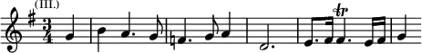 \relative g' { \key g \major \time 3/4 \partial 4 \mark \markup \tiny { (III.) } g4 | b a4. g8 | f4. g8 a4 | d,2. | e8. fis16 fis4.\trill e16 fis | g4 }