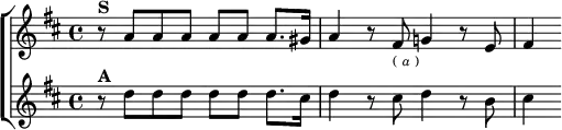  \new ChoirStaff <<
  \new Staff \relative a' { \key d \major \time 4/4
    r8^\markup \bold "S" a a a a a a8. gis16 |
    a4 r8 fis_\markup \tiny { ( \italic a ) } g!4 r8 e | fis4 }
  \new Staff \relative d'' { \key d \major
    r8^\markup \bold "A" d d d d d d8. cis16 |
    d4 r8 cis d4 r8 b | cis4 } >>