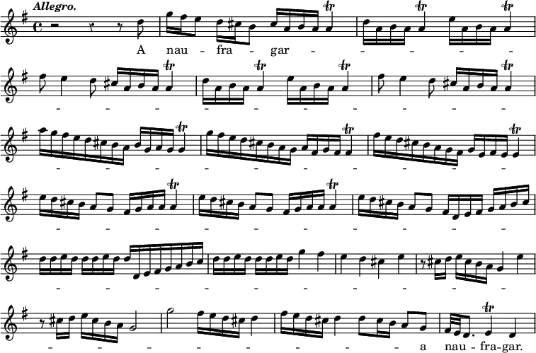 { \relative d'' { \override Score.BarNumber #'break-visibility = #'#(#f #f #f) \key g \major \tempo \markup \italic "Allegro." \override Score.Rest #'style = #'classical
  r2 r4 r8 d |
  g16 fis e8 d16 cis b8 cis16 a b a a4\trill |
  d16 a b a a4\trill e'16 a, b a a4\trill | %end line 1
  fis'8 e4 d8 cis16 a b a a4\trill |
  d16 a b a a4\trill e'16 a, b a a4\trill |
  fis'8 e4 d8 cis16 a b a a4\trill | %end line 2
  a'16[ g fis e d cis b a] b g a g g4\trill |
  g'16[ fis e d cis b a g] a fis g fis fis4\trill | %end line 3
  fis'16[ e d cis b a g fis] g e fis e e4\trill |
  e'16 d cis b a8 g fis16 g a a a4\trill | %end line 4
  e'16 d cis b a8 g fis16 g a a a4\trill |
  e'16 d cis b a8 g fis16 d e fis g a b cis | %end line 5
%following three lines of score brought back from next page for ease of transclusion
  d d e d d d e d d[ d, e fis g a b c] |
  d d e d d d e d g4 fis | %end line 6
  e d cis e | r8 cis16 d e cis b a g4 e' |
  r8 cis16 d e cis b a g2 | %end line 7
  g'2 fis16 e d cis d4 |
  fis16 e d cis d4 d8 cis16 b a8 g |
  fis32 e d8. e4\trill d \bar "|" }
\addlyrics { A nau -- _ _ fra -- _ _ gar -- _ _ _ _ _ _ _ _ _ _ _ _ _ _ _ _ _ _ _ _ _ _ _ _ _ _ _ _ _ _ _ _ _ _ _ _ _ _ _ _ _ _ _ _ _ _ _ _ _ _ _ _ _ _ _ _ _ _ _ _ _ _ _ _ _ _ _ _ _ _ _ _ _ _ _ _ _ _ _ _ _ _ _ _ _ _ _ _ _ _ _ _ _ _ _ _ _ _ _ _ _ _ _ _ _ _ _ _ _ _ _ _ _ _ _ _ _ _ _ _ _ _ _ _ _ _ _ _ _ _ _ _ _ _ _ _ _ _ _ _ _ _ _ _ _ _ _ _ _ _ _ _ _ _ _ _ _ _ _ _ _ _ _ _ _ _ _ _ _ _ _ _ _ _ _ a nau -- _ _ fra -- gar. } }