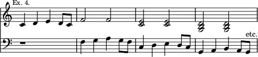 { << \new Staff \relative c' { \time 4/4 \override Score.TimeSignature #'stencil = ##f \mark \markup \small "Ex. 4."
 c4 d e d8 c | f2 f | <e c> q | <d b g> q }
\new Staff \relative f { \clef bass
 r1 | f4 g a g8 f | c4 d e d8 c | g4 a b a8 g^"etc." } >> }