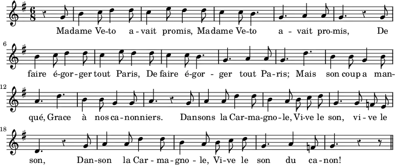 { \override Score.Rest #'style = #'classical \time 6/8 \key g \major \partial 4. \relative g' { \autoBeamOff r4 g8 b4 c8 d4 d8 | c4 e8 d4 d8 | c4 c8 b4. | g a4 a8 g4. r4 g8 | b4 c8 d4 d8 | c4 e8 d4 d8 | c4 c8 b4. | g4. a4 a8 | g4. d'4. | b4 b8 g4 b8 | a4. d | b4 b8 g4 g8 a4. r4 g8 | a4 a8 d4 d8 | b4 a8 b c d | g,4. g8 f e | d4. r4 g8 | a4 a8 d4 d8 | b4 a8 b c d | g,4. a4 f8 g4. r4 r8 \bar "||" }
\addlyrics { Ma -- dame Ve -- to a -- vait pro -- mis, Ma -- dame Ve -- to a -- vait pro -- mis, De faire é -- gor -- ger tout Pa -- ris, De faire é -- gor -- ger tout Pa -- ris; Mais son coup a man -- qué, Grace à nos ca -- non -- niers. Dan -- sons la Car -- ma -- gno -- le, Vi -- ve le son, vi -- ve le son, Dan -- son la Car -- ma -- gno -- le, Vi -- ve le son du ca -- non! } }