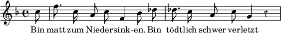 { \override Staff.Rest #'style = #'classical \time 4/4 \key f \major \partial 8 \relative c'' { \autoBeamOff c8 | f8. c16 a8 c f,4 bes8 des | des8. c16 a8 c g4 r | } \addlyrics { Bin matt zum Nie -- der -- sink -- en. Bin tödt -- lich schwer ver -- letzt } }