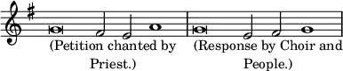 \relative g' { \key g \major \override Score.TimeSignature #'stencil = ##f \time 4/1 g\breve_\markup \center-column { "(Petition chanted by" "Priest.)" } fis2 e a1 | g\breve_\markup \center-column { "(Response by Choir and" "People.)" } e2 fis g1 }