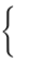 \scriptstyle {\left\{{\begin{matrix}\ \\\ \end{matrix}}\right.}