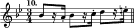 { \time 3/4 \key bes \major \tempo "10." \relative b' { bes8[ r16 a-.] bes8[ r16 c-.] d8[ r16 e-.] \bar "||" } }