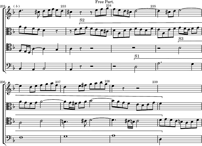 \new ChoirStaff << \override Score.Rest #'style = #'classical \override Score.BarNumber.break-visibility = ##(#f #t #t) \set Score.barNumberVisibility = #all-bar-numbers-visible \override Score.TimeSignature #'stencil = ##f \set Score.currentBarNumber = #232
  \new Staff \relative d'' { \key d \minor \time 4/4 \mark \markup \tiny {(\italic b )} \bar ""
    d4. cis8 d e16 f e8 d | cis4 r r8 e^"Free Part." f g |
    f e d cis d2 ~ | d4 cis8 d e2 ~ | e4 d8 e f g a f |
    d4 e8 fis g a bes g | e4 r r2 | s1 }
  \new Staff \relative a' { \key d \minor \clef alto
    a8 g f e d4 r | r8 e \[ f^"S2" g f e d cis |
    d a d e f e d f | e a, e' f g f16 e f8 g | a g f g a2 ~ |
    a8 g16 fis g8 a bes2 ~ | bes8 a g f e d e g | f4 \] s2. }
  \new Staff \relative f { \clef tenor \key d \minor
    f8 e16 d a'4 ~ a g | a r r2 | R1 | r2 \[ bes^"S3" | a c |
    b4. cis8 d2 ~ | d4. cis16 b cis2 | d8 \] e d c b a b d }
  \new Staff \relative b, { \clef bass \key d \minor
    bes4 a bes2 | a4 r r2 | r \[ d^"S1" | a'2. g4 f1 g a d,4 \] s2. } >>