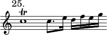 { \mark "25." \override Score.TimeSignature #'stencil = ##f \relative c'' { \cadenzaOn c1\trill c8.[ e16] d[ f e g] } }