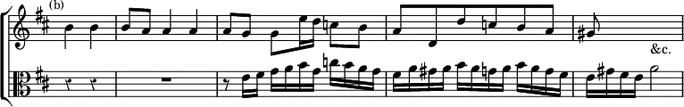\new ChoirStaff << \override Score.BarNumber #'break-visibility = #'#(#f #f #f) \override Score.Rest #'style = #'classical \override Score.TimeSignature #'stencil = ##f
  \new Staff \relative b' { \time 3/4 \partial 2 \key d \major \mark \markup \small "(b)"
    b4 b | b8 a a4 a | a8 g g e'16 d c8 b | a d, d' c b a gis s s2_"&c." }
  \new Staff \relative e' { \clef alto \key d \major
    r4 r R2. r8 e16 fis g a b g c b a g |
    fis a gis a b a g a b a g fis | e gis fis e a2 } >>