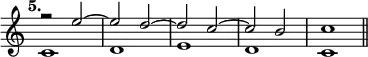 { \override Score.TimeSignature #'stencil = ##f \time 4/4 \tempo "5." << \relative e'' { r2 e ~ | e d ~ | d c ~ | c b | c1 \bar "||" } \\ \relative c' { c1 d e d c } >> }