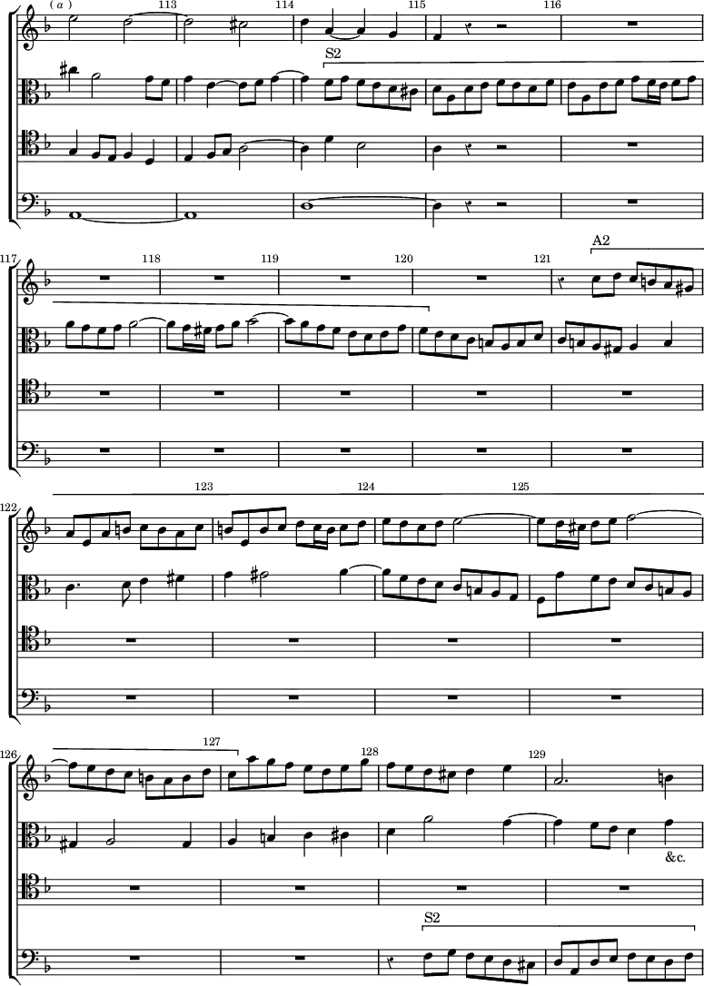 \new ChoirStaff << \override Score.Rest #'style = #'classical \override Score.BarNumber.break-visibility = ##(#f #t #t) \set Score.barNumberVisibility = #all-bar-numbers-visible \override Score.TimeSignature #'stencil = ##f \set Score.currentBarNumber = #112
  \new Staff \relative e'' { \key d \minor \time 4/4 \mark \markup \tiny { (\italic"a") }
    e2 d ~ | d cis | d4 a ~ a g | f r r2 | R1*5 |
    r4 \[ c'8^"A2" d c b a gis | a e a b c b a c | b e, b' c d c16 b c8 d
    e d c d e2 ~ | e8 d16 cis d8 e f2 ~ | f8 e d c b a b d |
    c \] a' g f e d e g | f e d cis d4 e | a,2. b4 }
  \new Staff \relative c'' { \clef alto \key d \minor
    cis4 a2 g8 f | g4 e ~ e8 f g4 ~ | g \[ f8^"S2" g f e d cis |
    d a d e f e d f | e a, e' f g f16 e f8 g | a g f g a2 ~ |
    a8 g16 fis g8 a bes2 ~ | bes8 a g f e d e g |
    f \] e d c b a b d | c b a gis a4 b | c4. d8 e4 fis | g gis2 a4 ~
    a8 f e d c b a g | f g' f e d c b a | gis4 a2 gis4 |
    a b c cis | d a'2 g4 ~ | g f8 e d4 g_"&c." }
  \new Staff \relative g { \clef tenor \key d \minor
    g4 f8 e f4 d | e f8 g a2 ~ | a4 d bes2 | a4 r r2 | R1*14 }
  \new Staff \relative a, { \clef bass \key d \minor
    a1 ~ a | d ~ d4 r r2 | R1*12 |
    r4 \[ f8^"S2" g f e d cis | d a d e f e d f } >>