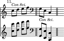 << { \override Score.TimeSignature #'stencil = ##f } \time 2/4 \new Staff { \mark \markup \small "11." c''8^\markup { \smaller { \italic "Con 8vi." } } d'' e'' f'' \bar "||" \clef bass g_\markup { \smaller { \italic "Con 8vi." } } e c4 \bar "||" s4 }
\new Staff { <c'' c'''>8 <d'' d'''> <e'' e'''> <f'' f'''> | \clef bass <g g,> <e e,> <c c,>4 | s4 } >> 