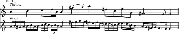 { << \new Staff \relative a' { \time 4/4 \override Score.TimeSignature #'stencil = ##f \mark \markup \small "Ex. 13."
 a4^\markup \small "Theme." b c8 d16 a a4 |
 \afterGrace fis'( g8) a4 dis,8 b e g, | fis4. e8 e2 \bar "||" }
\new Staff \relative a' {
 a16^\markup \small "Var. 3." b gis a b c a b
  \tuplet 3/2 8 { c16[ d c] b[ c b] } a4 |
 fis'16 g a g f e f e dis e cis dis e d c b |
 a g fis g fis8. e16 e2 } >> }