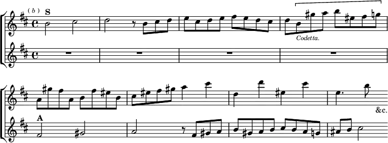  \new ChoirStaff << \override Score.BarNumber #'break-visibility = #'#(#f #f #f)
  \new Staff \relative b' { \key b \minor \time 4/4 \mark \markup \tiny { ( \italic b ) }
    b2^\markup \bold "S" cis | d r8 b cis d |
    e cis d e fis e d cis |
    d \[ b_\markup \tiny \italic Codetta. gis' a b eis, fis g\] |
    a, gis' fis a, b fis' eis b | cis eis fis gis a4 cis |
    d, d' eis, cis' | e,4. b'8 s4_"&c." }
  \new Staff \relative f' { \key b \minor R1*4
    fis2^\markup \bold "A" gis | a r8 fis gis a |
    b gis a b cis b a g | ais b cis2 } >> 