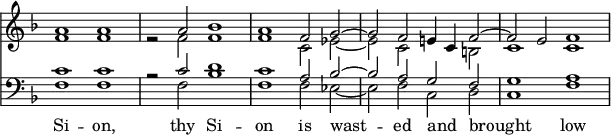 { \override Score.TimeSignature #'stencil = ##f
  \key f \major \time 4/2
  << \clef treble {
   <<
    { a'1 a' | s2 a' bes'1 | a'1 f'2 g' ~ | g' f' e'4 c' f'2 ~ | f' e' f'1 | }
     \\
    { f'1 f' | r2 f' f'1 | f'1 c'2 ees' ~ | ees' c' s b | c'1 c' }
    >> }
 \new Staff { \clef bass \key d \minor
  <<
    { c'1 c' | r2 c' d'1 | c'1 a2 bes ~ | bes a g f | g1 a }
     \\
     { f1 f | s2 f bes1 | f f2 ees ~ | ees f c d | c1 f }
    >> }
\new Lyrics \lyricsto "1" { Si -- on, thy Si -- on is wast -- ed and _ brought _ low }
  >> 
}