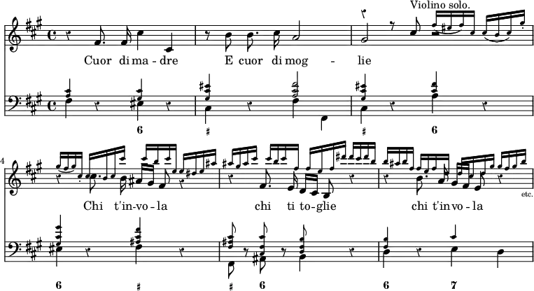 << \new Staff { \key a \major \time 4/4 \override Score.Rest #'style = #'classical << \new Voice = "Solo" \relative f' { \autoBeamOff r4 fis8. fis16 cis'4 cis, | r8 b' b8. cis16 a2 | gis2 r r4 cis8. b16 ais[ gis] fis8 r4 | r fis8. e16 d[ cis] b8 r4 | r b'8. a16 gis[ fis] e8 r4 }
\new Voice \relative c'' { \stemUp s1 s | r4 r8 cis^"Violino solo." \teeny fis16( eis fis) cis cis( b cis) gis'-. | gis( fis gis) cis,-. cis b cis cis' cis b cis e, e dis e ais | ais gis ais cis cis b cis fis, fis e fis dis' dis cis dis b | b ais b fis fis e fis d d cis d gis gis fis gis b_"etc." } >> }
\new Lyrics \lyricsto "Solo" { Cuor di ma -- dre E cuor di mog -- lie Chi t'in -- vo -- la chi ti to -- glie chi t'in -- vo -- la }
\new Staff { \clef bass \key a \major << \new Voice \relative c' { \stemUp \teeny <cis a>4 s <cis gis> s <eis cis gis> s <fis cis a>2 <eis cis gis>4 s <fis cis> s | <gis cis, gis> s <fis cis ais> s | <cis ais fis>8 s <cis fis, cis> s <b fis d> s s4 | <b fis> s cis }
\new Voice \relative f { \stemDown fis4 r eis r cis r fis fis, | cis' r a' r | eis r fis r | fis,8 r ais r b4 r | d r e d } >> }
\figures { < _ >2 <6> <_+>1 <_+>2 <6> <6> <_+> <_+>4 <6>2. <6>2 <7> } >>