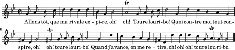 { \relative g' { \key g \minor \time 2/2 \partial 2 \autoBeamOff
 g8 a bes c | d4 d c d | bes g bes2 | %end line 1
 a2\trill g8 a bes c | d2 g,4 d' | c bes a g | %end line 2
 fis d g2 | fis\trill g8 a bes g | a2 g4 d' | %end line 3
 c bes a g | fis d d' d | %end line 4
 d c8 g a4.\trill g8 | g2 \bar "||" }
\addlyrics { Al -- lons tôt, que ma ri -- vale ex -- pi -- re, oh!
 oh! Tou -- re lou -- ri -- bo! Quoi con -- tre moi tout con --
 spir -- e, oh! oh! tou -- re lou -- ri -- bo! Quand j'a --
 vance, on me re -- ti -- re, oh! oh!
 oh! tou -- re lou -- ri -- bo. } }