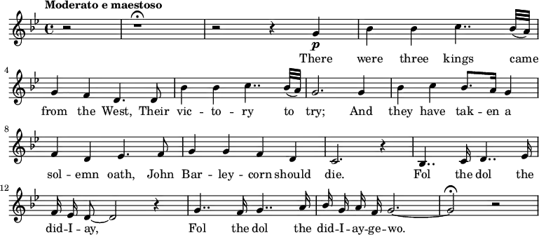 
\relative c'' {\tempo "Moderato e maestoso" 
  \key bes \major 
    \partial 2 r2  | r1\fermata  | 
    r2 r4 g4\p | bes bes c4.. bes 32 ( a ) | \break 
    g4 f d4. d8 | bes'4 bes c4.. bes32 (a) |
    g2. g4 | bes c bes8. a16 g4 |  \break 
    f4 d ees4. f8 | g4 g f d |
    c2. r4 | bes4.. c16 d4.. ees16 | \break
    \autoBeamOff f16 ees d8~ d2 r4 | g4.. f16 g4.. a16 |
    \override Stem #'direction = 1
    bes16 g a f g2.~ | g2\fermata r
    \revert Stem #'direction
}
  \addlyrics {
    There were three kings came | \break
    from the West, Their | vic -- to -- ry to |
    try; And | they have tak -- en a | \break
    sol -- emn oath, John | Bar -- ley -- corn should
    die. | Fol the dol the | \break
    did -- I -- ay, | Fol the dol the did -- I -- ay -- ge -- wo.
}
