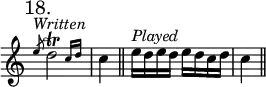 { \mark "18." \override Score.TimeSignature #'stencil = ##f \relative d'' { \cadenzaOn
  \slashedGrace e8^\markup \italic "Written" \afterGrace d2\trill { c16 d } \bar "|" c4 \bar "||" e16[^\markup \italic "Played" d e d] e[ d c d] \bar "|" c4 \bar "||" } }