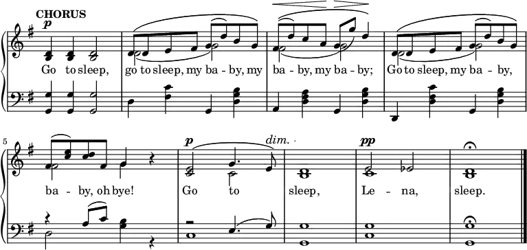 { \override Score.TimeSignature #'stencil = ##f \time 4/4 \new PianoStaff <<
\new Staff { \key g \major \tempo "CHORUS" <<
\new Voice = "melody" { \relative d' { \stemUp
  <d b>4^\p q q2 |
  d8^\( d e fis g^( d') b g\) |
  fis^(^\(^\< d') c a\! g(^\> g') d4\)\! |
  d,8^\( d e fis g^( d') b g\) |
  fis^( <c' e>) <c d> fis, g4 r |
  <e c>2^\(^\p g4. e8^\dim\) |
  <d b>1\! |
  e2^\pp ees | d1\fermata \bar "|." } }
\new Voice = "two" { \relative d' { \stemDown s1 
  d2_( g) | fis_( g) | d_( g) | fis g4 s | s2 c, | s1 | c | b } } >> }
\new Lyrics \lyricsto "melody" { Go to sleep, go to sleep, my ba -- by, my ba -- by, my ba -- by; Go to sleep, my ba -- by, _ ba -- by, oh bye! Go to _ sleep, Le -- na, sleep. }
\new Staff { \clef bass \key g \major \relative g { 
  <g g,>4 q q2 | d4 <fis c'> g, <d' g b> |
  a <d fis a> g, <d' g b> |
  d, <d' fis c'> g, <d' g b> |
  << { r4 a'8( c) s2 | r2 e,4.( g8) | g1 | g | g^\fermata } \\
     { d2 <g b>4 r | c,1 g c g } >> } } >> } 