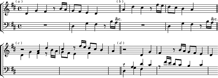 \new ChoirStaff << \override Score.BarNumber #'break-visibility = #'#(#f #f #f) \override Score.Rest #'style = #'classical
  \new Staff = "up" \relative d' { \key d \major \time 4/4 \mark \markup \tiny { (\italic"a") }
    d4 g fis r8 b16 a | g8 fis e4 d s \bar "||" \mark \markup \tiny { (\italic"b") }
    a'4 d cis r8 fis16 e | d8 cis b4 a s \bar "||" \mark \markup \tiny { (\italic"c") } \stemUp \omit Score.TimeSignature
    r2 a4 d | cis r8 fis16 e d8 cis b4 | \time 1/4 a \bar "||" \mark \markup \tiny { (\italic"d") } \stemNeutral \time 4/4
    r2 d,4 g | fis r8 b16 a g8 fis e4 | d }
  \new Staff = "down" \relative d { \clef bass \key d \major
    R1 | d4 g fis r8 b16 a^"&c." |
    R1 | d,4 g fis r8 b16 a^"&c." | \change Staff = "up" \stemDown
    d4 g fis r8 b16 a | g8 fis e4 fis s | s \change Staff = "down" \stemNeutral
    << { r4 a, d cis | r8 fis16 e d8 cis b4 cis | s } \\
       { d,4 g fis } >> } >>