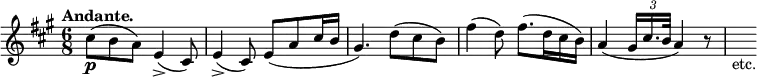 { \relative c'' { \key a \major \time 6/8 \tempo "Andante."
  cis8(\p b a) e4(-> cis8) | e4(-> cis8) e( a cis16 b |
  gis4.) d'8( cis b) | fis'4( d8) fis8.( d16 cis b) |
  a4( \tuplet 3/2 { gis16 cis16. b32 } a4) r8 | s_"etc." } }