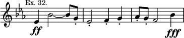 { \relative e' { \time 4/4 \override Score.TimeSignature #'stencil = ##f \key ees \major \mark \markup \small "Ex. 32."
 ees4\ff bes'2 ~ bes8 g-. | ees2-. f4-. g-. |
 aes8-. g-. f2 bes4\fff } }