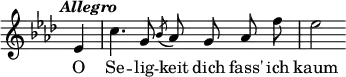 { \override Score.TimeSignature #'stencil = ##f
  \relative e' { \key aes \major \tempo \markup \italic "Allegro" \autoBeamOff \partial 4 ees4 | c'4. g8 \acciaccatura bes aes g aes f' | ees2 }
\addlyrics { O Se -- lig -- keit dich fass' ich kaum } }