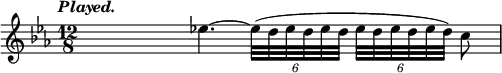 { \tempo \markup \italic "Played." \time 12/8 \key ees \major \relative e'' { \override TupletBracket.bracket-visibility = ##f
  \hideNotes e4. e \unHideNotes ees4. ~ \tuplet 6/4 8 { ees32^([ d ees d ees d] ees[ d ees d ees d]) } c8 } }