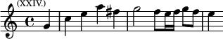 \relative g' { \key c \major \time 4/4 \partial 4 \mark \markup \tiny { (XXIV.) } g4 | c e a fis | g2 f8 e16 f g8 f | e4 }