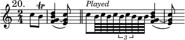 { \mark "20." \time 2/4 \partial 4 \relative c'' {
  c8 b\trill | <d b g f>4( ~ <c g e>8) s \bar "||"
  c8^\markup \italic "Played" b64 c b c \tuplet 3/2 { b c b } a b |
  <d b g f>4( ~ <c g e>8) s } }